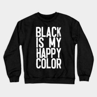 Black is my Happy Color Crewneck Sweatshirt